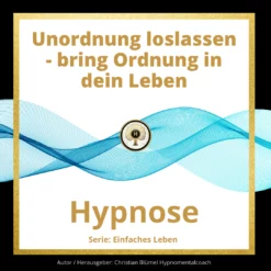 Cover Unordnung loslassen Hypnose Hypnomentalcoach Christian Blümel