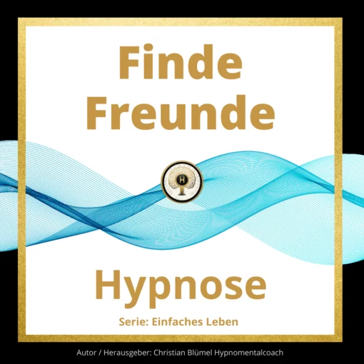 Audio Hypnose: Finde Freunde - Mach es dir einfach Hypnomentalcoach