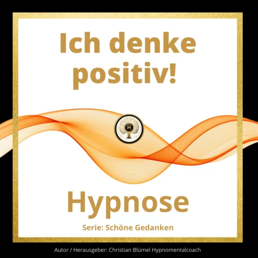 Cover Hypnose Ich denke positiv Hypnose von Hypnomentalcoach Christian Blümel