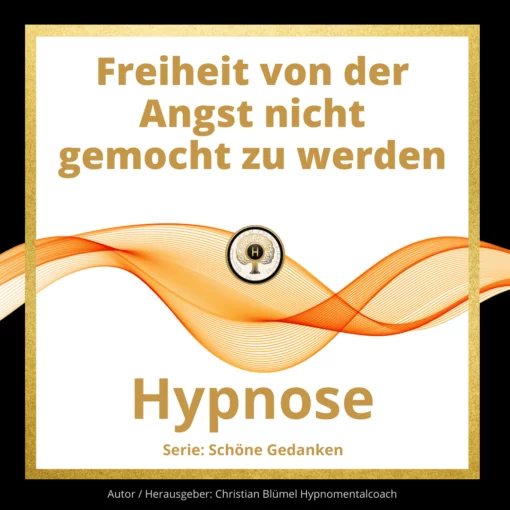 Freiheit von der Angst nicht gemocht zu werden Cover Audio Hypnose Hypnomentalcoach Christian Blümel